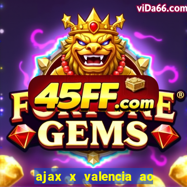 ajax x valencia ao vivo futemax